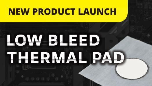 [New Product Launch] Low Bleed Series Thermal Pad
